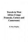 Travels in West Africa (Congo Francais, Corisco and Cameroons) - H. Mary Kingsley