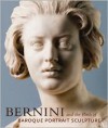 Bernini and the Birth of Baroque Portrait Sculpture - Andrea Bacchi, Catherine Hess, Anne-Lise Desmas, Jennifer Montague