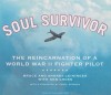 Soul Survivor: The Reincarnation of a World War II Fighter Pilot - Bruce Leininger, Ken Gross, Andrea Leininger, Paul Boehmer