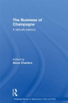 The Business of Champagne: A Delicate Balance (Routledge Studies of Gastronomy, Food and Drink) - Steve Charters