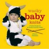Wacky Baby Knits: 20 Knitted Designs For The Fashion Conscious Toddler - Alison Jenkins