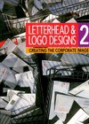 Letterhead and LOGO Designs 2: Creating the Corporate Image - Rockport Publishing