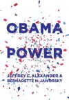 Obama Power - Jeffrey C Alexander, Bernadette N Jaworsky