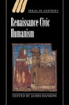 Renaissance Civic Humanism: Reappraisals and Reflections - James Hankins, Quentin Skinner