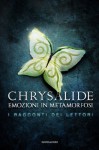 Chrysalide. I racconti dei lettori - Alessandro Renna, Giacomo Bernini, Giulia Dal Mas, Emanuela Valentini