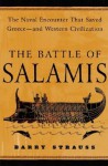 The Battle of Salamis: The Naval Encounter That Saved Greece -- and Western Civilization - Barry S. Strauss