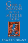 God and Reason in the Middle Ages - Edward Grant