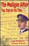 The Mulligan Affair: Top Cop on the Take - Ian Macdonald, Betty O'Keefe