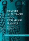 Dionysius the Areopagite and the Neoplatonist Tradition: Despoiling the Hellenes - John M. Dillon, Sarah Klitenic Wear