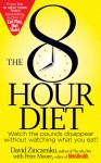 The 8-Hour Diet: Watch the Pounds Disappear without Watching What You Eat! - David Zinczenko, Peter Moore