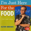 I'm Just Here for the Food: Food + Heat = Cooking - Alton Brown