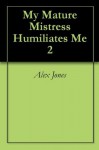 My Mature Mistress Humiliates Me 2 - Alex Jones