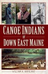 Canoe Indians of Down East Maine - William A. Haviland