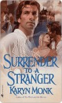 Surrender to a Stranger Surrender to a Stranger Surrender to a Stranger - Karyn Monk