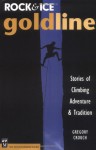 Rock & Ice Goldline: Stories of Climbing Adventure & Tradition - Gregory Crouch