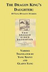 The Dragon King's Daughter: Ten Tang Dynasty Stories - Gladys Yang