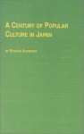 A Century Of Popular Culture In Japan - Douglas Slaymaker