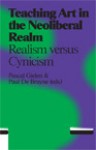 Teaching Art in the Neoliberal Realm: Realism versus Cynicism - Pascal Gielen, Paul de Bruyne