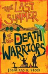 The Last Summer Of The Death Warriors - Francisco X. Stork