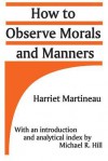 How to Observe Morals and Manners - Harriet Martineau