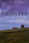 The Brontës: A Life in Letters - Juliet Barker