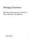 Managing Transitions: The Chinese Communist Party, United Front Work, Corporatism and Hegemony - Gerry Groot