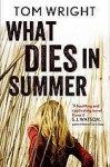 What Dies in Summer - Tom Wright