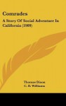 Comrades: A Story of Social Adventure in California (1909) - Thomas Dixon Jr., C.D. Williams