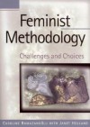 Feminist Methodology: Challenges and Choices - Caroline Ramazanoglu, Janet Holland
