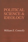 Political Science & Ideology - William E. Connolly