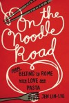 On the Noodle Road - Jen Lin-Liu