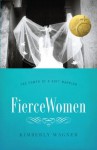 Fierce Women: The Power of a Soft Warrior - Kimberly Wagner