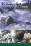 Paddling the Boreal Forest: Rediscovering A.P. Low - Max Finkelstein, James Stone, Becky Mason