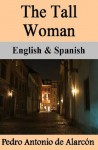 The Tall Woman / La Mujer Alta: Bilingual (Spanish-English Translated) Dual-Language Edition - Pedro Antonio de Alarcón, Nik Marcel, Rollo Ogden, Mary Jane Christie Serrano