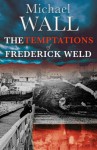 The Temptations of Frederick Weld - Michael Wall