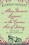 Alice Brown's Lessons in the Curious Art of Dating - Eleanor Prescott