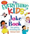 The Everything Kids' Joke Book: Side-Splitting, Rib-Tickling Fun - Michael Dahl