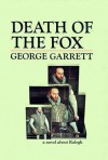 Death of the Fox: a novel about Ralegh - George Garrett