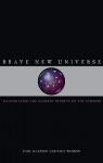 Brave New Universe: Illuminating the Darkest Secrets of the Cosmos - Paul Halpern