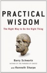 Practical Wisdom - Barry Schwartz, Kenneth Sharpe