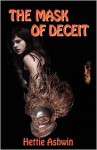 The Mask of Deceit - Hettie Ashwin