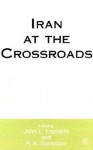 Iran at the Crossroads - Rouhollah K. Ramazani, John L. Esposito