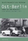 Ost Berlin: Leben Vor Dem Mauerfall = Life Before The Wall Fell - Harald Hauswald, Lutz Rathenow