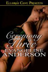 Ceremony of Three - Evangeline Anderson