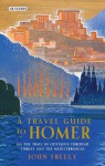 A Traveller's Guide to Homer: A Journey across Turkey in the Footsteps of Odysseus - John Freely