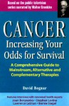 Cancer -- Increasing Your Odds for Survival: A Comprehensive Guide to Mainstream, Alternative and Complementary Therapies - Bogner, Walter Cronkite, Bogner