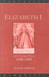 Elizabeth I and Foreign Policy, 1558-1603 (Lancaster Pamphlets) - Susan Doran