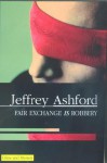 Fair Exchange Is Robbery - Jeffrey Ashford