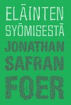 Eläinten syömisestä - Jonathan Safran Foer, Antti Immonen, Salla Tuomivaara