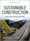 Sustainable Construction: Green Building Design and Delivery - Charles J. Kibert